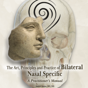 The Art, Principles and Practice of Bilateral Nasal Specific - A Practitioner's Manual